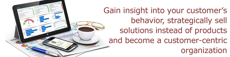 Gain insight into your customer’s behavior, strategically sell solutions instead of products and become a customer-centric organization