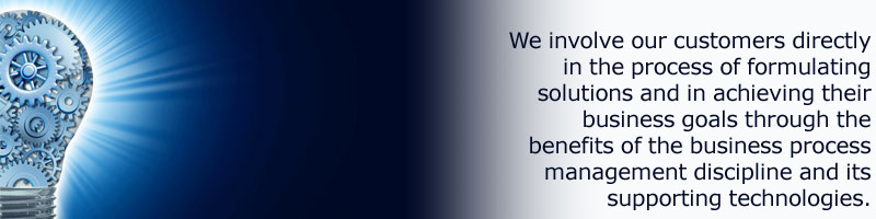 We involve our customers directly in the process of formulating solutions and in achieving their business goals through the benefits of the business process management discipline and its supporting technologies.